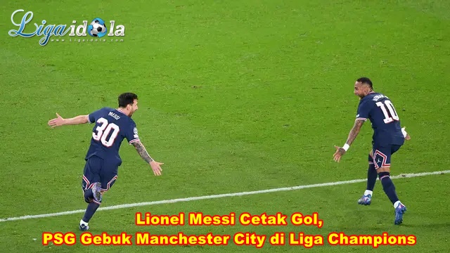 Lionel Messi Cetak Gol, PSG Gebuk Manchester City di Liga Champions