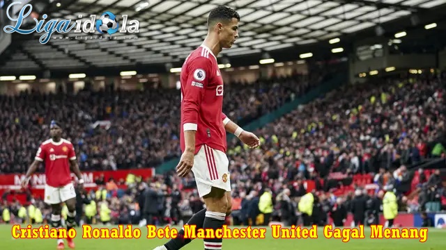 Cristiano Ronaldo Bete Manchester United Gagal Menang