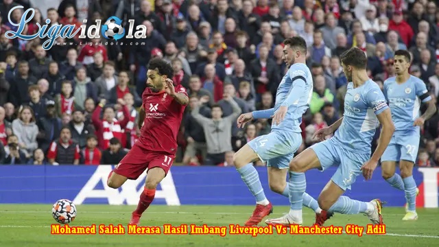 Mohamed Salah Merasa Hasil Imbang Liverpool Vs Manchester City Adil