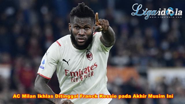 AC Milan Ikhlas Ditinggal Franck Kessie pada Akhir Musim Ini