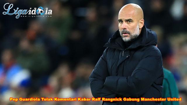 Pep Guardiola Tolak Komentari Kabar Ralf Rangnick Gabung Manchester United
