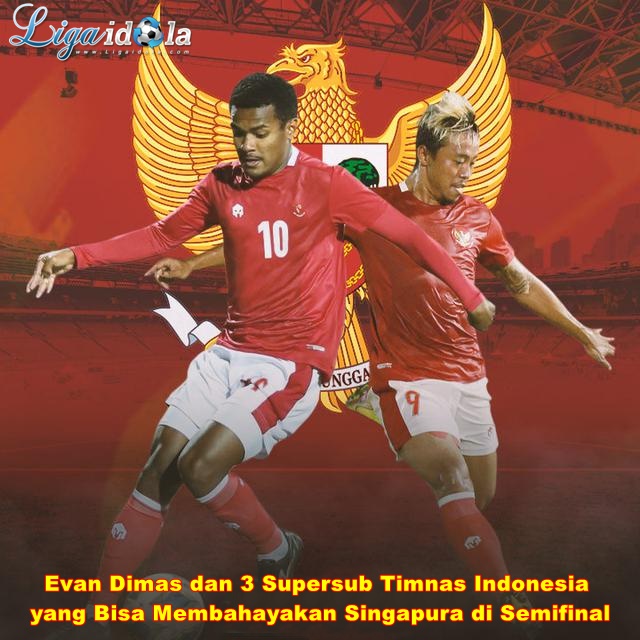 Evan Dimas dan 3 Supersub Timnas Indonesia yang Bisa Membahayakan Singapura di Semifinal