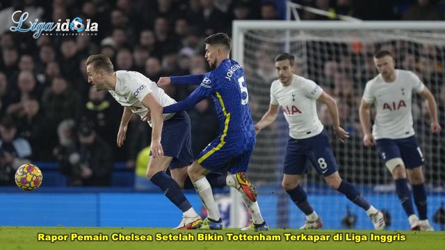 Rapor Pemain Chelsea Setelah Bikin Tottenham Terkapar di Liga Inggris