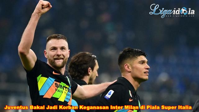 Juventus Bakal Jadi Korban Keganasan Inter Milan di Piala Super Italia