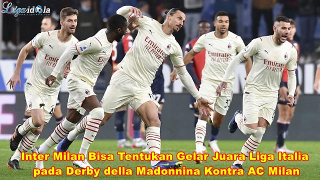 Inter Milan Bisa Tentukan Gelar Juara Liga Italia pada Derby della Madonnina Kontra AC Milan