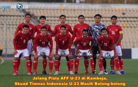 Jelang Piala AFF U-23 di Kamboja Skuad Timnas Indonesia U-23 Masih Bolong-bolong