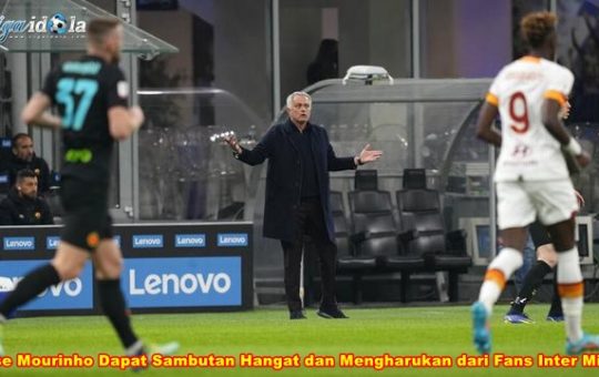 Jose Mourinho Dapat Sambutan Hangat dan Mengharukan dari Fans Inter Milan