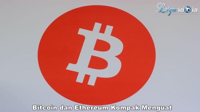 Bitcoin dan Ethereum Kompak Menguat